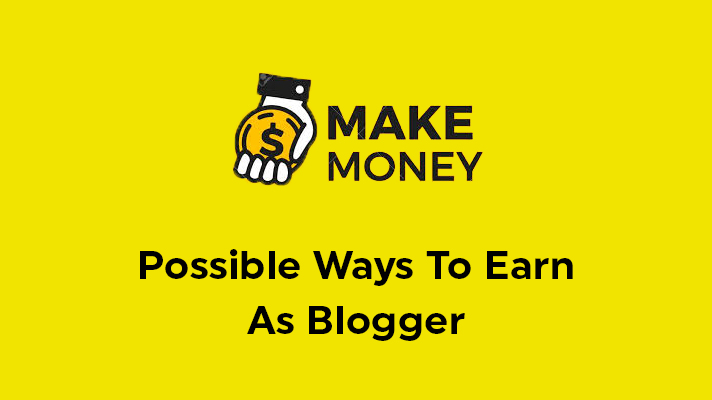 Possible Ways To Earn As Blogger