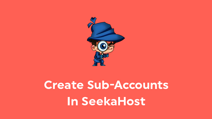 Create Sub-Accounts In SeekaHost